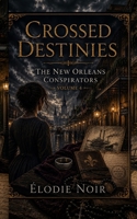 CROSSED DESTINIES: The New Orleans Conspirators : Volume 4 B0H7LDHN4M Book Cover