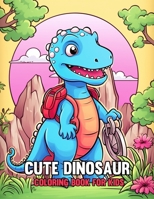 Cute Dinosaur Coloring Book For Kids: Fun Children's Coloring Book with 50 Adorable Dinosaur Pages Prehistoric Scenes and More! B0CT5K91SP Book Cover