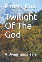 Twilight Of The God: A Dying Gods Tale 1652350497 Book Cover