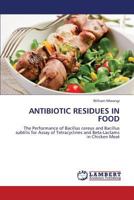 ANTIBIOTIC RESIDUES IN FOOD: The Performance of Bacillus cereus and Bacillus subtilis for Assay of Tetracyclines and Beta-Lactams in Chicken Meat 3659373060 Book Cover