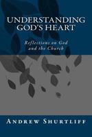 Understanding God's Heart: Reflections about God and the Church 1979959706 Book Cover