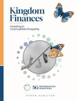 Kingdom Finances: Investing in Incorruptible Prosperity (5G Reformation Discipleship) 0960040714 Book Cover