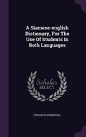 A Siamese-english Dictionary, For The Use Of Students In Both Languages 134113766X Book Cover