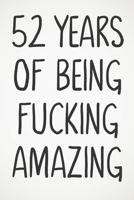 52 Years Of Being Fucking Amazing: Awesome Positive 52nd Birthday Card Journal Diary Notebook Gift - 122 Pages - 1674006098 Book Cover