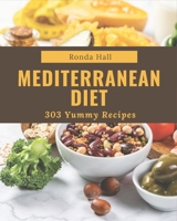 303 Yummy Mediterranean Diet Recipes: Yummy Mediterranean Diet Cookbook - The Magic to Create Incredible Flavor! B08J59725G Book Cover