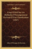 Coup D'Oeil Sur Les Methodes D'Enseignement Ou Essai D'Une Classification (1847) 1120457823 Book Cover