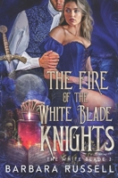 The Fire of the White Blade Knights (The Order White Blade Knights) B0FDG7CVRM Book Cover