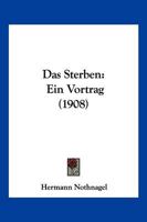 Das Sterben: Ein Vortrag (1908) 1286460921 Book Cover