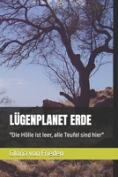 LÜGENPLANET ERDE: "Die Hölle ist leer, alle Teufel sind hier" (German Edition) B0F9VHJ917 Book Cover
