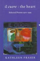 il cuore: the heart: Selected Poems 1970-1995 (Wesleyan Poetry) 0819522457 Book Cover