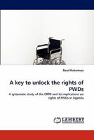 A key to unlock the rights of PWDs: A systematic study of the CRPD and its implications on rights of PWDs in Uganda 3843381240 Book Cover
