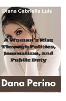 Dana Perino: A Woman’s Rise Through Politics, Journalism, and Public Duty. B0F5WS9B6M Book Cover