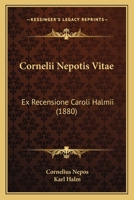 Cornelii Nepotis Vitae: Ex Recensione Caroli Halmii (1880) 1166718077 Book Cover