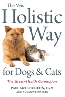 The New Holistic Way for Dogs and Cats: Understanding the Stress-Health Connection 1587613433 Book Cover