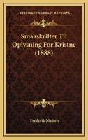 Smaaskrifter Til Oplysning For Kristne (1888) 0353924490 Book Cover