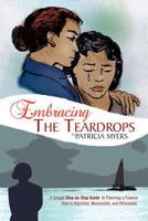Embracing the Teardrops: A Simple, Step-By-Step Guide to Planning a Funeral That Is Dignified, Memorable, and Affordable 1462872336 Book Cover