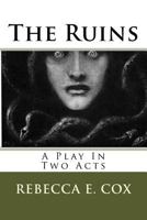 The Ruins: A Play In Two Acts 1548114928 Book Cover