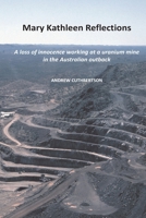 Mary Kathleen Reflections: A loss of innocence working at a uranium mine in the Australian outback B087SM572T Book Cover