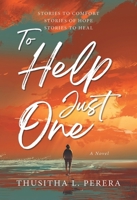 To Help Just One: Stories to Comfort Stories of Hope Stories to Heal 0228880637 Book Cover