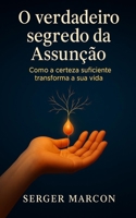 O verdadeiro segredo da Assunção: Como a certeza suficiente transforma a sua vida (Portuguese Edition) B0GF74RW24 Book Cover