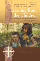 Learning From the Children: Childhood, Culture and Identity in a Changing World 1782386750 Book Cover