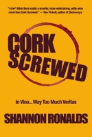 Cork Screwed: A Wine-Soaked Romantic Comedy Caper B0GN1S2PF9 Book Cover