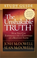 The Unshakable Truth Study Guide: How You Can Experience the 12 Essentials of a Relevant Faith 0736930531 Book Cover