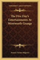 The Five Days Entertainments At Wentworth Grange 0548510245 Book Cover