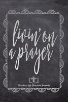 Livin' On A Prayer: Your Inspirational Christian Faith Gratitude Diary Notebook To Record, Remember, Reflect and To Achieve Total Happiness - Beautiful Chalk Design Modern Calligraphy and Lettering 1080462724 Book Cover