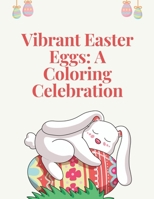 Vibrant Easter Eggs: A Coloring Celebration B0CRDXYHCM Book Cover
