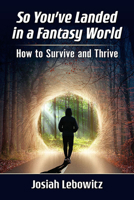 So You've Landed in a Fantasy World: How to Survive and Thrive 1476685274 Book Cover