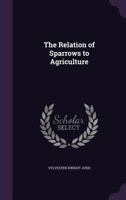 The Relation of Sparrows to Agriculture 1355782066 Book Cover