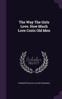 The Way The Girls Love. How Much Love Costs Old Men... 1276750536 Book Cover