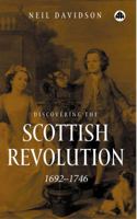 Discovering The Scottish Revolution 1692 - 1746 0745320538 Book Cover
