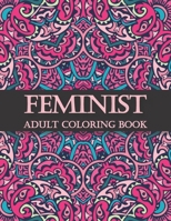 Feminist Adult Coloring Book: A Snarky, Irreverent & Funny Feminist Coloring Book Gift Idea For Feminists (Feminist Gifts For Women and Men!) B08SPLVRRF Book Cover