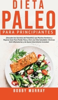 Dieta Paleo Para Principiantes: ¡Descubre los secretos del paleolítico que muchos hombres y mujeres usan para perder peso y vivir una vida saludable! ... intermitente incluidas! 1800762925 Book Cover