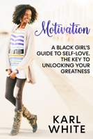 MOTIVATION: A Black Girl's Guide To Self-Love. The Key to Unlocking Your Greatness null Book Cover