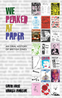 We Peaked at Paper: An Oral History of British Zines 1911052071 Book Cover