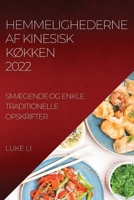 Hemmelighederne AF Kinesisk KØkken 2022: SmÆgende Og Enkle Traditionelle Opskrifter 1837520720 Book Cover