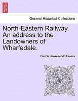 North-Eastern Railway. An address to the Landowners of Wharfedale. 1240920075 Book Cover