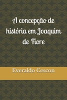 A concepção de história em Joaquim de Fiore B08S2SNKWZ Book Cover