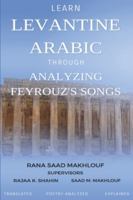 Learn Levantine Arabic Through Analyzing Feyrouz's Songs B0BRM1VBRG Book Cover