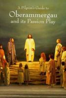 A Pilgrim's Guide To Oberammergau And Its Passion Play (Pilgrim's Guides) 095325111X Book Cover