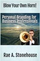 Blow Your Own Horn!: Personal Branding for Business Professionals 1777156513 Book Cover