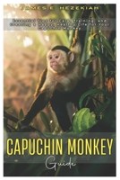 Capuchin Monkey Guide: Essential tips for care, training, and creating a happy, healthy life for your Capuchin Monkey B0DYSY7HTD Book Cover