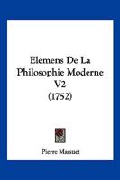 Elemens De La Philosophie Moderne V2 (1752) 1166204812 Book Cover