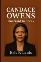 CANDACE OWENS: Unafraid To Speak B0FPB472DY Book Cover