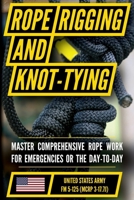 U.S. Army Rigging Techniques, Procedures, and Applications Manual (FM 5-125): Tying Fiber Rope, Wire Rope, and Chains to Raise, Move, and Secure Loads B0H77CYFC2 Book Cover