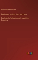 Das Dasein als Lust, Leid und Liebe: Die alt-indische Weltanschauung in neuzeitlicher Darstellung 3368466755 Book Cover