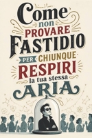 Come non provare fastidio per chiunque respiri la tua stessa aria: Manuale semiserio per convivere con persone irritanti B0H8JWGF44 Book Cover